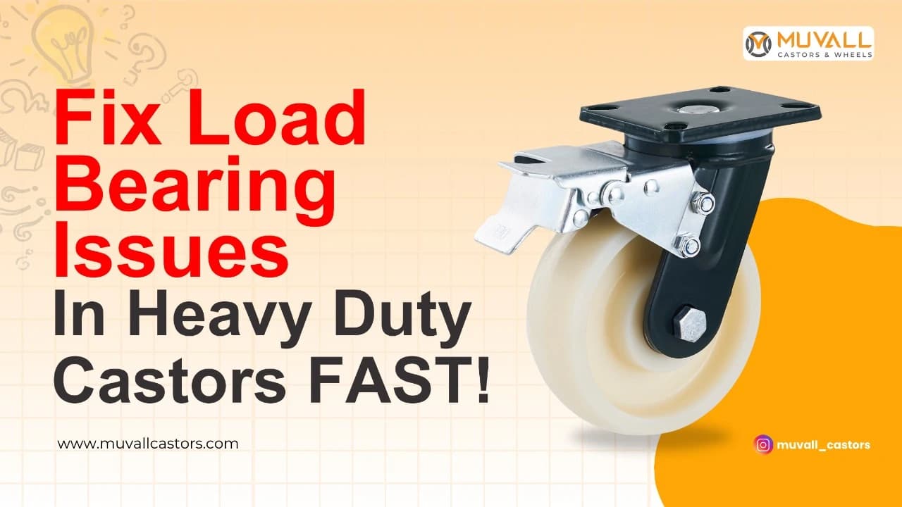 How to Identify and Fix Load-Bearing Issues in Heavy Duty Castors