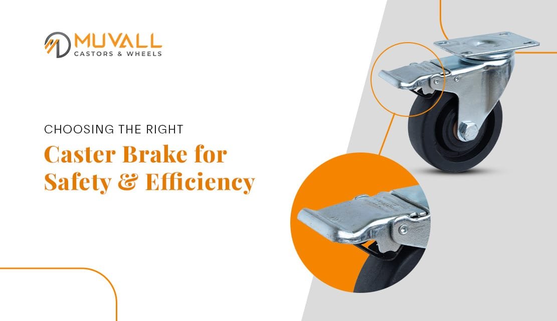 Choosing the Right Caster Brake: A Guide to Safety and Efficiency